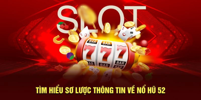 Nổ hũ 52 Giới thiệu về trò chơi Nổ hũ 52 tại Net88